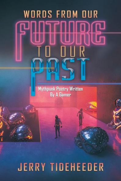 Words from Our Future to Past: Mythpunk Poetry Written by a Gamer