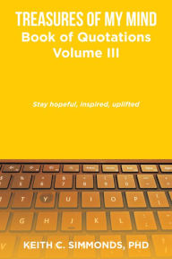 Title: Treasures of My Mind: Book of Quotations Volume Iii, Author: Keith C. Simmonds PhD