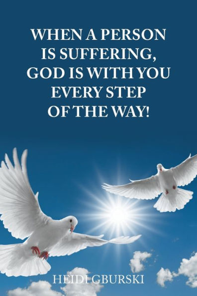 When a Person Is Suffering, God with You Every Step of the Way!