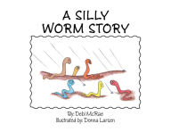 Title: A Silly Worm Story, Author: Debi McRae