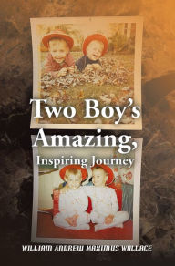 Title: Two Boy's Amazing, Inspiring Journey, Author: William Andrew Maximus Wallace