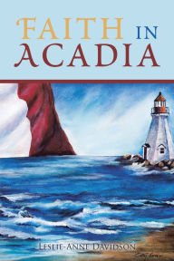 Title: Faith in Acadia, Author: Leslie-Anne Davidson