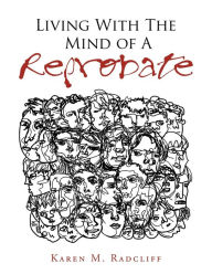 Title: Living with the Mind of a Reprobate, Author: Karen M Radcliff