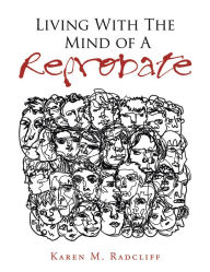 Title: Living with the Mind of a Reprobate, Author: Karen M. Radcliff