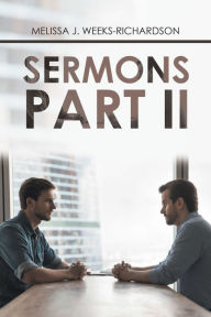 Title: Sermons Part Ii, Author: Melissa J. Weeks-Richardson