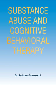 Title: Substance Abuse and Cognitive Behavioral Therapy, Author: Dr. Roham Ghassemi