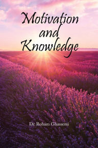 Title: Motivation and Knowledge, Author: Dr. Roham Ghassemi