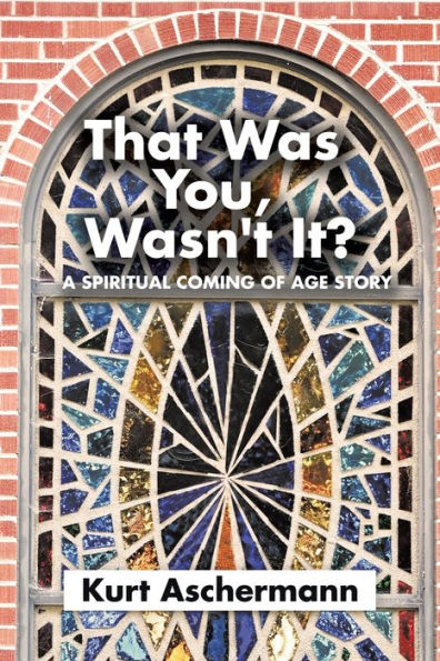 That Was You, Wasn't It?: A Spiritual Coming-Of-Age Story