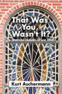That Was You, Wasn't It?: A Spiritual Coming-Of-Age Story