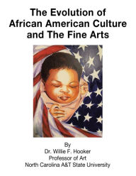 Title: The Evolution of African American Culture and the Fine Arts, Author: Dr. Willie F. Hooker