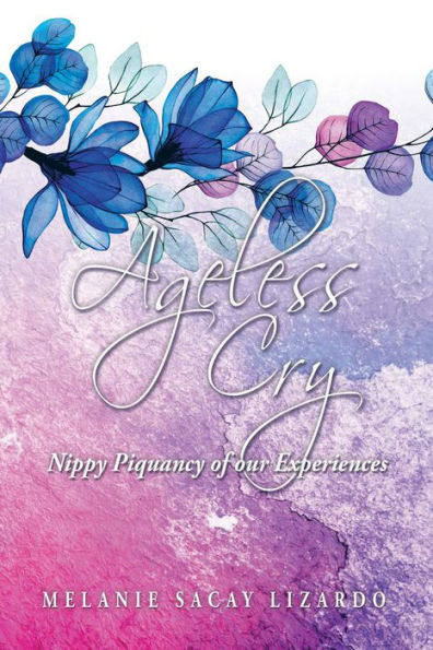 Ageless Cry: Nippy Piquancy of Our Experiences