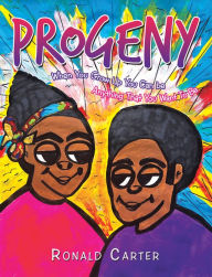 Title: Progeny: When You Grow up You Can Be Anything That You Want to Be, Author: Ronald Carter