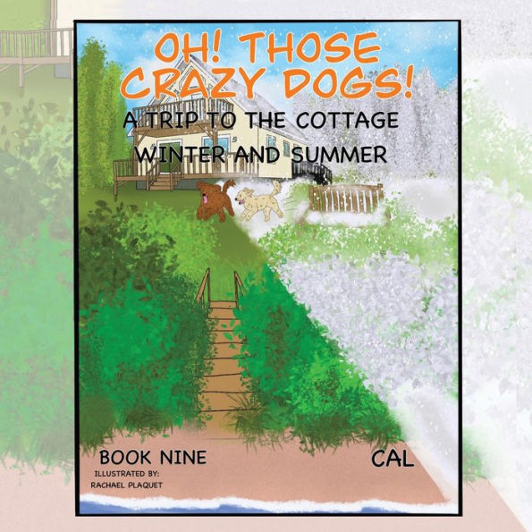Oh! Those Crazy Dogs!: A Trip to the Cottage - Winter and Summer