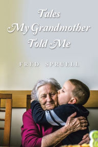 Title: Tales My Grandmother Told Me, Author: Fred Spruell
