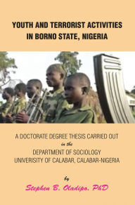 Title: Youth and Terrorist Activities in Borno State, Nigeria, Author: Stephen B. Oladipo PhD