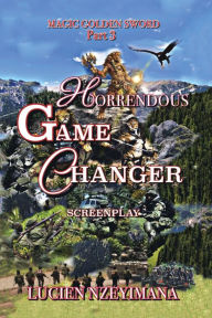 Title: Horrendous Game Changer: Screenplay, Author: Lucien Nzeyimana