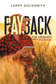 Free kindle books direct download Payback: The Cruelest Form of Revenge RTF 9781669860945 English version by Larry Goldsmith, Larry Goldsmith