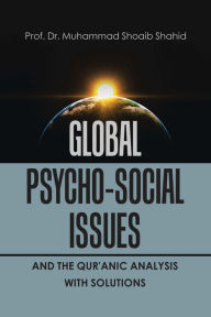 Title: Global Psycho-Social Issues and the Qur'anic Analysis with Solutions, Author: Prof. Dr. Muhammad Shoaib Shahid