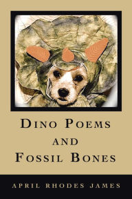 Title: Dino Poems and Fossil Bones, Author: April Rhodes James