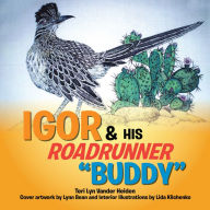 Title: Igor and His Roadrunner ''Buddy'': A Senior & New Friend, Author: Teri Lyn Vander Heiden