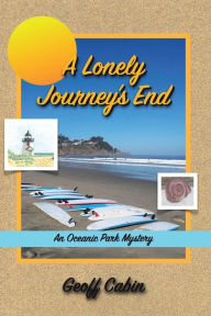 Title: A Lonely Journey's End: An Oceanic Park Mystery, Author: Geoff Cabin