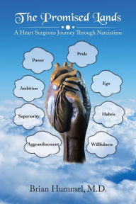 Title: The Promised Lands: A Heart Surgeons Journey Through Narcissism, Author: Brian Hummel M.D.