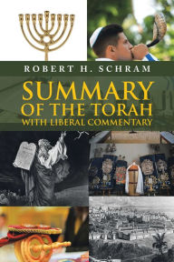 Title: Summary of the Torah with Liberal Commentary, Author: Robert H. Schram