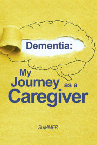 Title: Dementia: My Journey as a Caregiver, Author: Summer