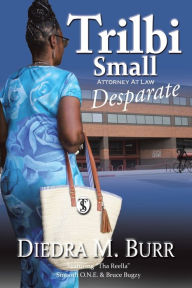 Download online books Trilbi Small Attorney at Law: Desparate by Diedra M. Burr, Diedra M. Burr 9781669871354 PDF FB2 PDB