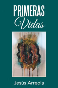 Title: Primeras Vidas, Author: Jesús Arreola