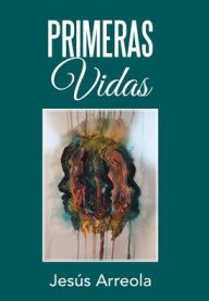 Title: Primeras Vidas, Author: JesÃÂÂs Arreola