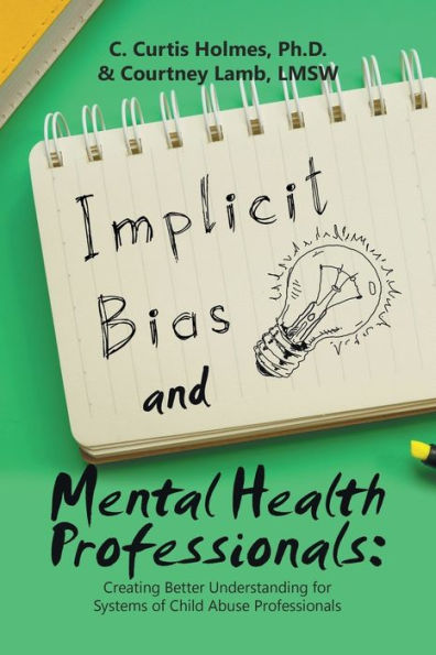 Implicit Bias and Mental Health Professionals: : Creating Better Understanding for Systems of Child Abuse Professionals
