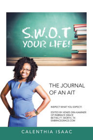 Title: S.W.O.T Your Life!: The Journal of an Ait, Author: Calenthia Isaac