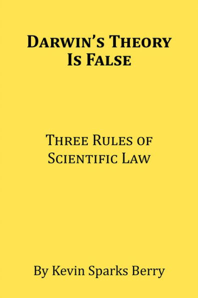 Darwin's Theory Is False: Three Rules of Scientific Law