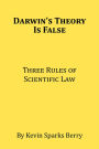 Darwin's Theory Is False: Three Rules of Scientific Law