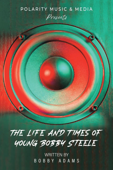 Polarity Music & Media Presents: The Life and Times of Young Bobby Steele
