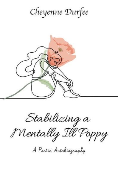 Stabilizing A Mentally Ill Poppy: Poetic Autobiography