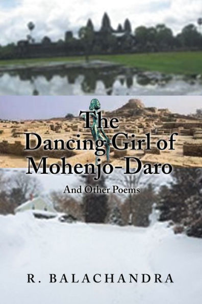 The Dancing Girl of Mohenjo-Daro: And Other Poems