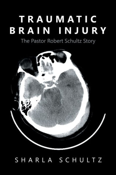 Traumatic Brain Injury: The Pastor Robert Schultz Story