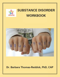 Title: SUBSTANCE DISORDER WORKBOOK, Author: Dr. Barbara Thomas-Reddick PhD CAP