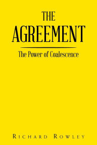 Title: The Agreement: The Power of Coalescence, Author: Richard Rowley