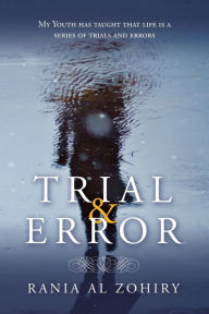 Title: Trial & Error: My Youth Has Taught That Life Is a Series of Trials and Errors, Author: Rania Al Zohiry