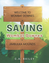 Title: Saving Wombat Downes, Author: C.A. Bailey