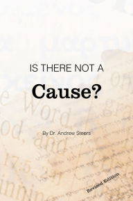 Title: Is There Not a Cause?, Author: Andrew Steers Ph.D.