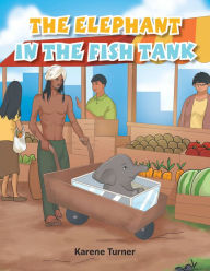 Title: The Elephant in the Fish Tank, Author: Karene Turner