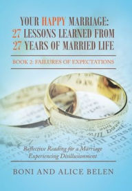 Title: Your Happy Marriage: 27 Lessons Learned from 27 Years of Married Life: Book 2: Failures of Expectations, Author: Boni And Alice Belen