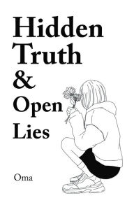 Title: Hidden Truth & Open Lies, Author: Oma