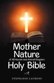 Title: Mother Nature of All Human and Animal Kingdom Holy Bible, Author: Stephanie Laurens