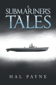 Title: A Submariner's Tales, Author: Hal Payne