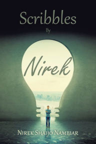Title: Scribbles by Nirek, Author: Nirek Shaijo Nambiar